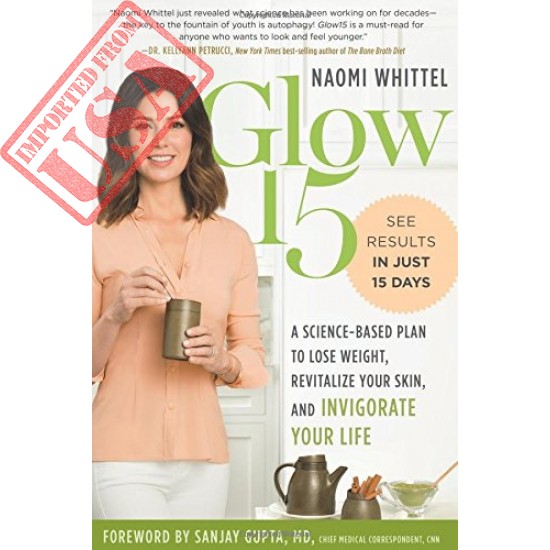 Glow15: A Science-Based Plan to Lose Weight, Revitalize Your Skin, and Invigorate Your Life